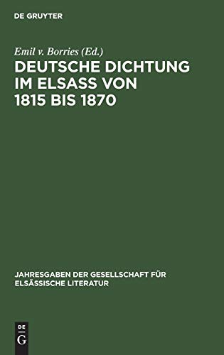 Deutsche Dichtung im Elsaß von 1815 bis 1870: Eine Auswahl (Jahresgaben der Gesellschaft für Elsässische Literatur, 4, Band 4)
