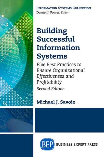 Building Successful Information Systems: Five Best Practices to Ensure Organizational Effectiveness and Profitability, Second Edition