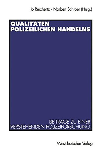 Qualitäten polizeilichen Handelns: Beiträge Zu Einer Verstehenden Polizeiforschung (German Edition)