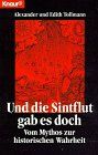 Und die Sintflut gab es doch. Vom Mythos zur historischen Wahrheit. (Knaur Taschenbücher. Sachbücher)