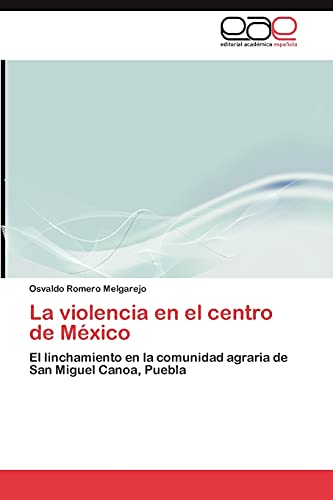 La violencia en el centro de México: El linchamiento en la comunidad agraria de San Miguel Canoa, Puebla