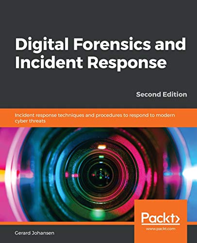Gerard Johansen Digital Forensics And Incident Response, Incident Response Techniques And Procedures To Respond To Modern Cyber Threats, 2nd Edition