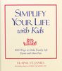 Simplify Your Life with Kids: 100 Ways to Make Family Life Easier and More Fun (Elaine St. James Little Books)