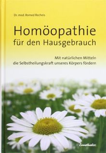 Homöopathie für den Hausgebrauch: Mit natürlichen Mitteln die Selbstheilungskraft unseres Körpers fördern