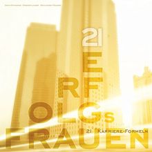 21 Erfolgsfrauen: 21 Karriereformeln