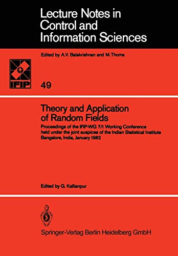 Theory and Application of Random Fields: Proceedings Of The Ifip-Wg 7/1 Working Conference Held Under The Joint Auspices Of The Indian Statistical ... and Information Sciences, 49, Band 49)