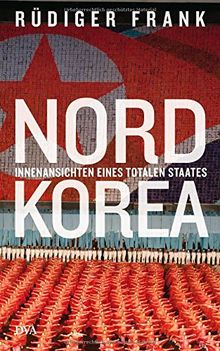 Nordkorea: Innenansichten eines totalen Staates