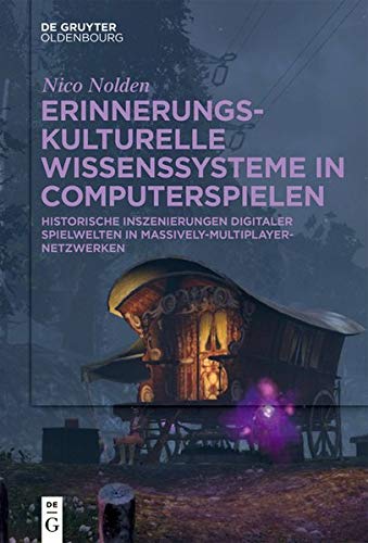 Geschichte und Erinnerung in Computerspielen: Erinnerungskulturelle Wissenssysteme