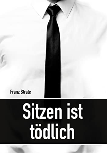Sitzen ist tödlich: Steh endlich auf! Lauf! Lauf um dein Leben!