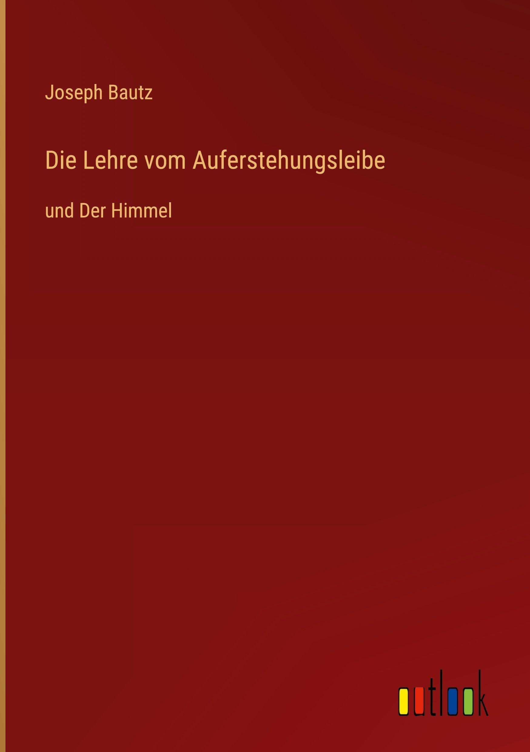 Die Lehre vom Auferstehungsleibe: und Der Himmel