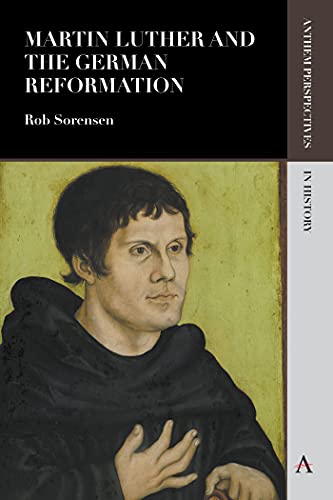Martin Luther and the German Reformation (Anthem Perspectives in History)