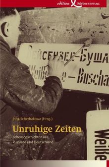 Unruhige Zeiten: Lebensgeschichten aus Russland und Deutschland