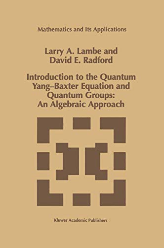 Introduction to the Quantum Yang-Baxter Equation and Quantum Groups: An Algebraic Approach (Mathematics And Its Applications) (Mathematics and Its Applications, 423, Band 423)