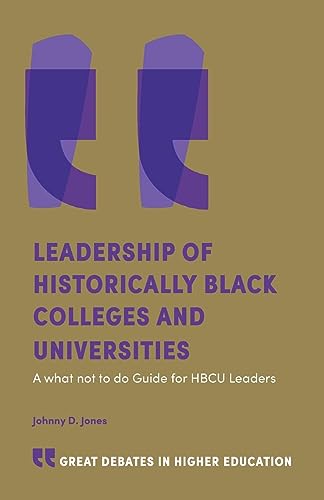 Leadership of Historically Black Colleges and Universities: A What Not to Do Guide for HBCU Leaders (Great Debates in Higher Education)