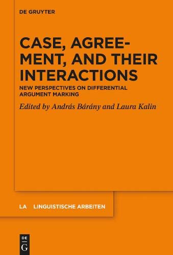Case, Agreement, and their Interactions: New Perspectives on Differential Argument Marking (Linguistische Arbeiten, Band 572)