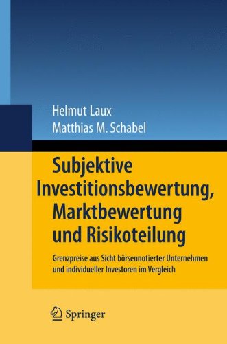 Subjektive Investitionsbewertung, Marktbewertung und Risikoteilung: Grenzpreise aus Sicht börsennotierter Unternehmen und individueller Investoren im Vergleich