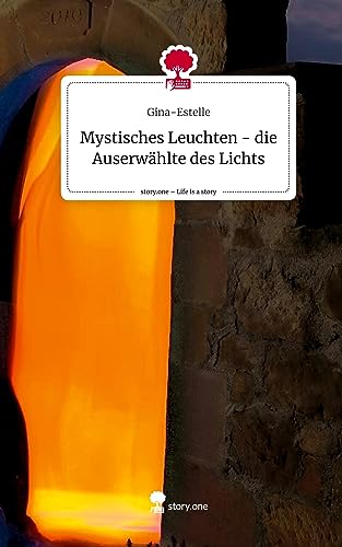 Mystisches Leuchten - die Auserwählte des Lichts. Life is a Story - story.one