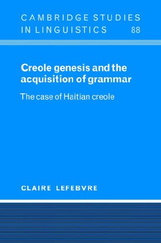 Creole Genesis Acquisition Grammar: The Case of Haitian Creole (Cambridge Studies in Linguistics, Band 88)