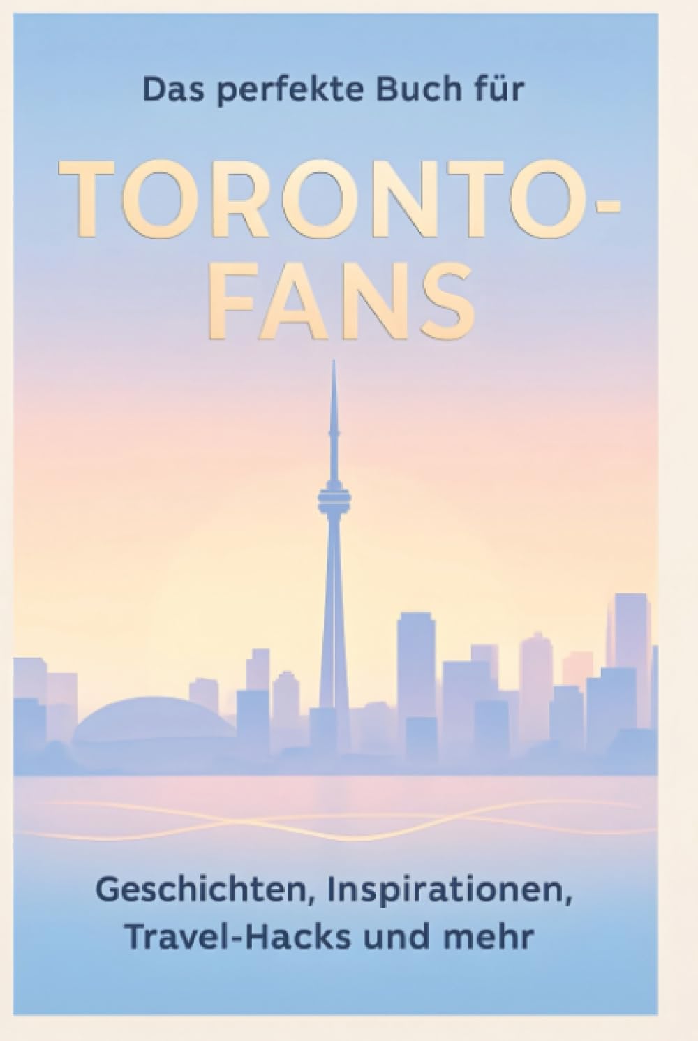 Das perfekte Buch für Toronto-Fans: Geschichten, Inspirationen, Travel-Hacks und mehr