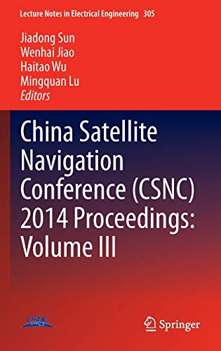 China Satellite Navigation Conference (CSNC) 2014 Proceedings: Volume III (Lecture Notes in Electrical Engineering, 305, Band 305)