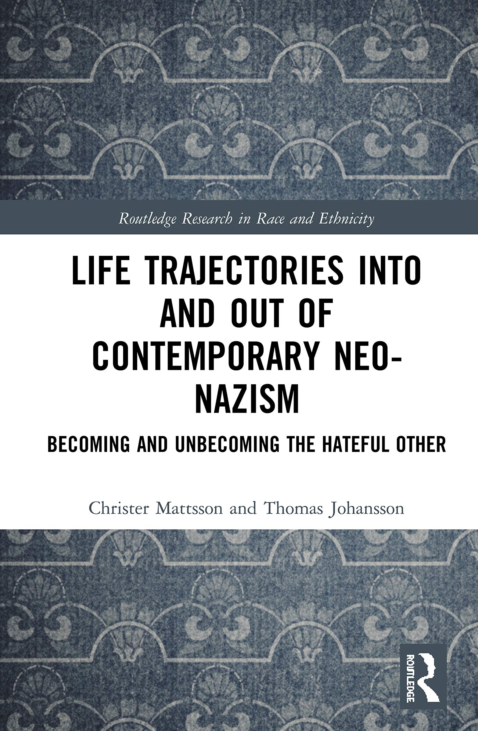 Life Trajectories Into and Out of Contemporary Neo-Nazism: Becoming and Unbecoming the Hateful Other (Routledge Research in Race and Ethnicity, 32, Band 32)