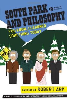 South Park and Philosophy: You Know, I Learned Something Today (Blackwell Philosophy & Pop Culture)