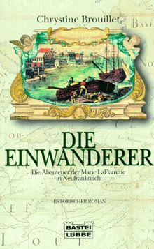 Die Einwanderer. Die Abenteuer der Marie LaFlamme in Neufrankreich