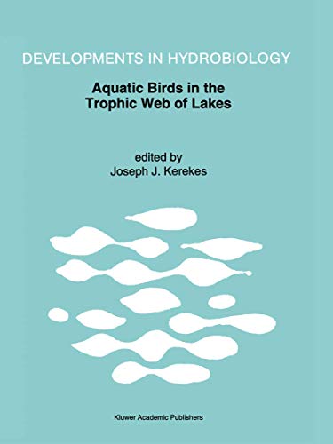 Aquatic Birds in the Trophic Web of Lakes: Proceedings of a symposium held in Sackville, New Brunswick, Canada, in August 1991 (Developments in Hydrobiology, 96, Band 96)