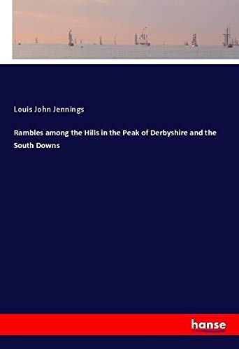 Rambles among the Hills in the Peak of Derbyshire and the South Downs
