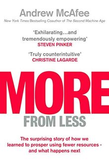 Mcafee, A: More From Less: The surprising story of how we learned to prosper using fewer resources – and what happens next