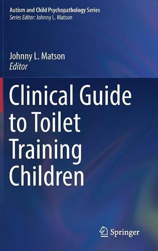 Clinical Guide to Toilet Training Children (Autism and Child Psychopathology Series)