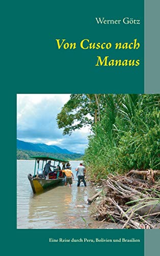 Von Cusco nach Manaus: Unterwegs in Peru, Bolivien und Brasilien