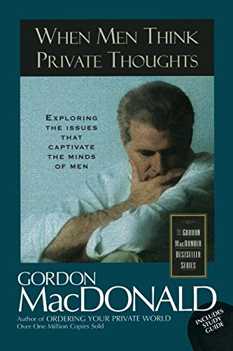 When Men Think Private Thoughts Exploring The Issues That Captivate The Minds Of Men (Gordon MacDonald Bestseller Series)