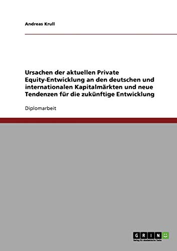 Ursachen der aktuellen Private Equity-Entwicklung an den deutschen und internationalen Kapitalmärkten und neue Tendenzen für die zukünftige Entwicklung