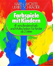 Farbspiele mit Kindern. 41 verschiedene Farb- und Maltechniken für Kinder ab 2 Jahre von Wölfel, Karin, Schrader, Ulrike | Buch | Zustand gut