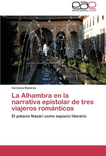 La Alhambra en la narrativa epistolar de tres viajeros románticos: El palacio Nazarí como espacio literario