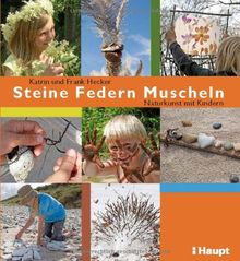 Steine, Federn, Muscheln: Naturkunst mit Kindern