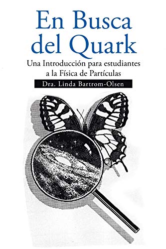 En Busca del Quark: Una Introducción par estudiantes a la Física de Partículas: Una Introduccion Par Estudiantes a la Fisica de Particulas
