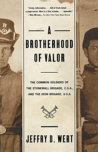 A Brotherhood of Valor: The Common Soldiers of the Stonewall Brigade, C. S. A. and the Iron Brigade, U. S. A.