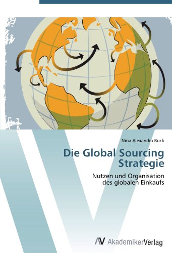 Die Global Sourcing Strategie: Nutzen und Organisation des globalen Einkaufs
