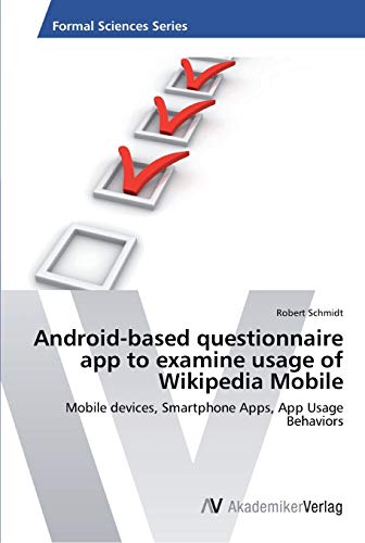Android-based questionnaire app to examine usage of Wikipedia Mobile: Mobile devices, Smartphone Apps, App Usage Behaviors