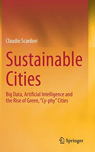 Sustainable Cities: Big Data, Artificial Intelligence and the Rise of Green, “Cy-phy” Cities