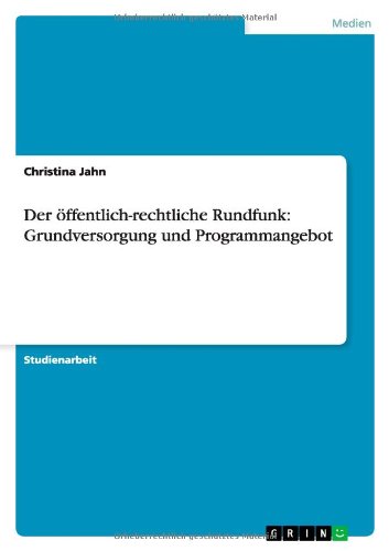 Der öffentlich-rechtliche Rundfunk: Grundversorgung und Programmangebot