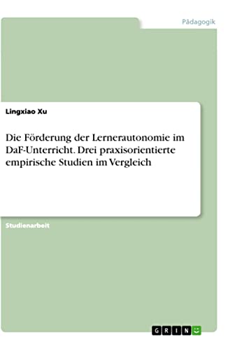 Die Förderung der Lernerautonomie im DaF-Unterricht. Drei praxisorientierte empirische Studien im Vergleich