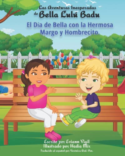 Las Aventuras Inesperadas De Bella Lulu Badu: El Día de Bella con la Hermosa Margo y Hombrecito (The Unexpected Life of Bella Lulu Badu - Las Aventuras Inesperadas de Bella Lulú Badu, Band 4)