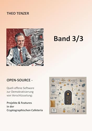 Open-Source: Quell-offene Software zur Demokratisierung von Verschlüsselung: Projekte & Features in der Cryptographischen Cafeteria (Band 3/3) (Super ... Epoche der Kryptographie / 3-Bände-Ausgabe)