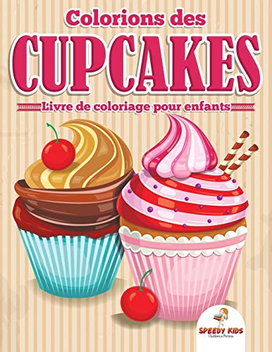 Colorions des cupcakes - Livre de coloriage pour enfants: 10 ans) (French Edition)