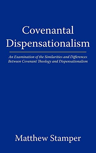 Covenantal Dispensationalism: An Examination of the Similarities and Differences Between Covenant Theology and Dispensationalism