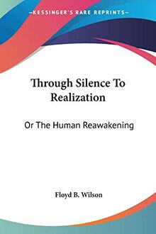 Through Silence To Realization: Or The Human Reawakening