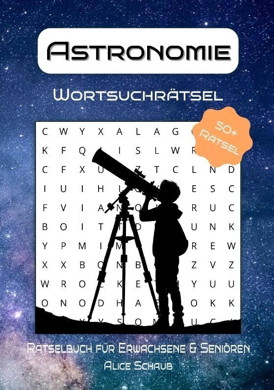 Astronomie Wortsuchrätsel: Rätselbuch für Erwachsene & Senioren - 55 Wortsuchrätsel rund um Astronomie, Weltraum & Sterne